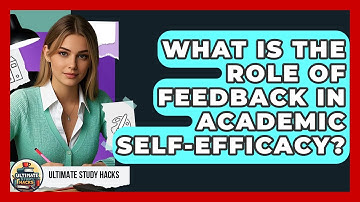 What Is The Role Of Feedback In Academic Self-Efficacy? - Ultimate Study Hacks