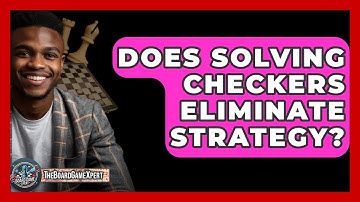 Does Solving Checkers Eliminate Strategy? - The Board Game Xpert