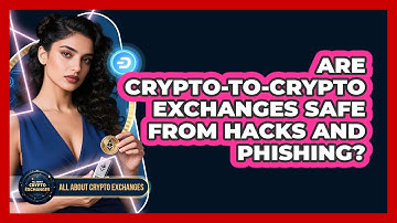 Are Crypto-to-crypto Exchanges Safe From Hacks And Phishing? - All About Crypto Exchanges