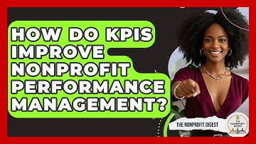 How Do KPIs Improve Nonprofit Performance Management? - The Nonprofit Digest