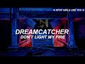 Dreamcatcher - Don&#39;t light my fire // (Sub Español)