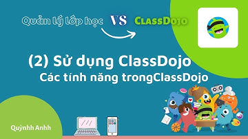 Hướng dẫn sử dụng và các chức năng của ClassDojo / Quản lý lớp học dễ dàng với ClassDojo / Quỳnh Anh
