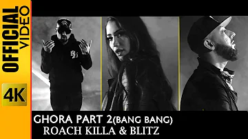 GHORA PART 2 (BANG BANG)  - OFFICIAL VIDEO -  ROACH KILLA & BLITZ (2019)