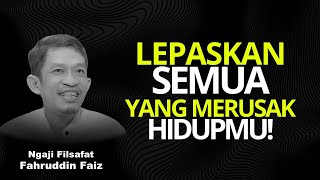 Tinggalkan Semua yang Merusak Hidupmu! | Ngaji Filsafat - Dr Fahruddin Faiz