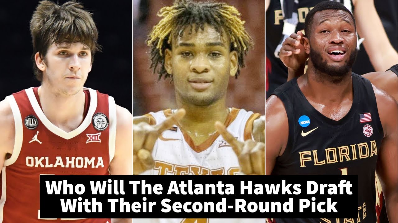 Who Will The Atlanta Hawks Draft With Their SecondRound Pick YouTube