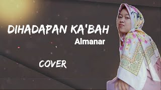 ALMANAR - DIHADAPAN KA'BAH COVER (LIRIK)