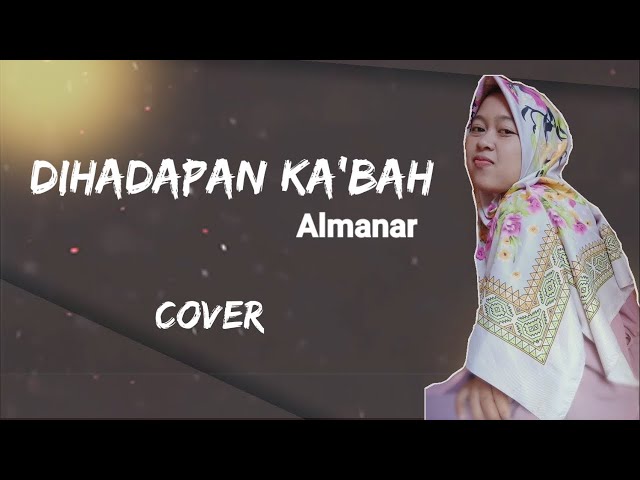 ALMANAR - DIHADAPAN KA'BAH COVER (LIRIK) class=