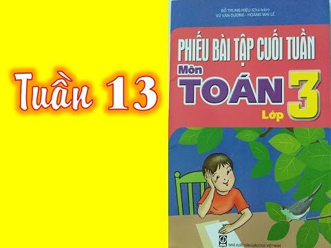 Video Phiếu Bài Tập Cuối Tuần Toán 3 - Tuần 13 - YouTube