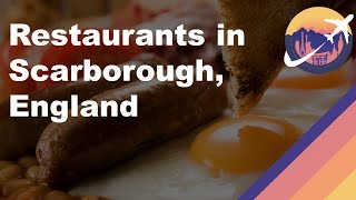 Restaurants in Scarborough England