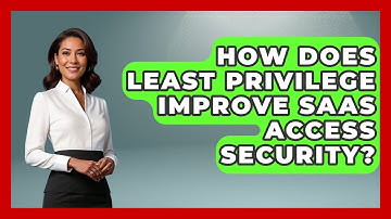 How Does Least Privilege Improve SaaS Access Security? - The SaaS Pros Breakdown