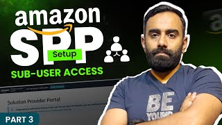 How To Add Sub-Users In Amazon Spp Account Step-By-Step Tutorial Part 3