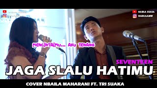 JAGA SELALU HATIMU - SEVENTEEN (LIRIK) COVER NABILA MAHARANI FEAT TRI SUAKA