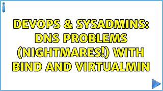 DevOps & SysAdmins: DNS Problems (NIGHTMARES!) with BIND and Virtualmin (2 Solutions!!) Profile