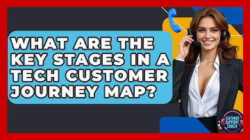 What Are The Key Stages In A Tech Customer Journey Map? - Customer Support Coach
