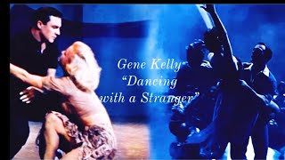 Gene Kelly “Dancing with a Stranger”