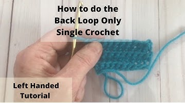 How to crochet the back loop only single crochet tutorial. Left handed.