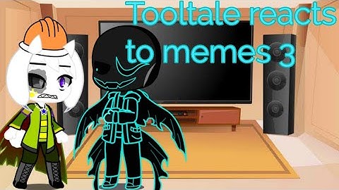 Tooltale reacts to memes 3||Au: Tooltale