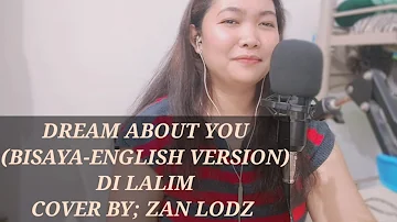 DREAM ABOUT YOU/ BISAYA-ENGLISH VERSION/ DI LALIM/ LYRICS BY; CHARLES CELIN