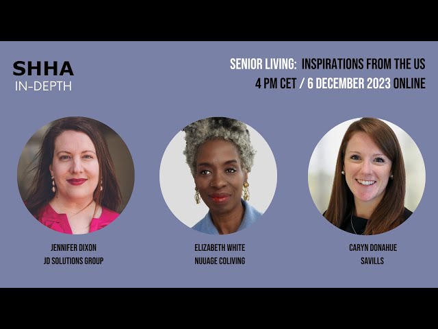 SHHA IN-depth: Senior Living – learnings from the US Market - Real Asset Live, Live Online Event class=