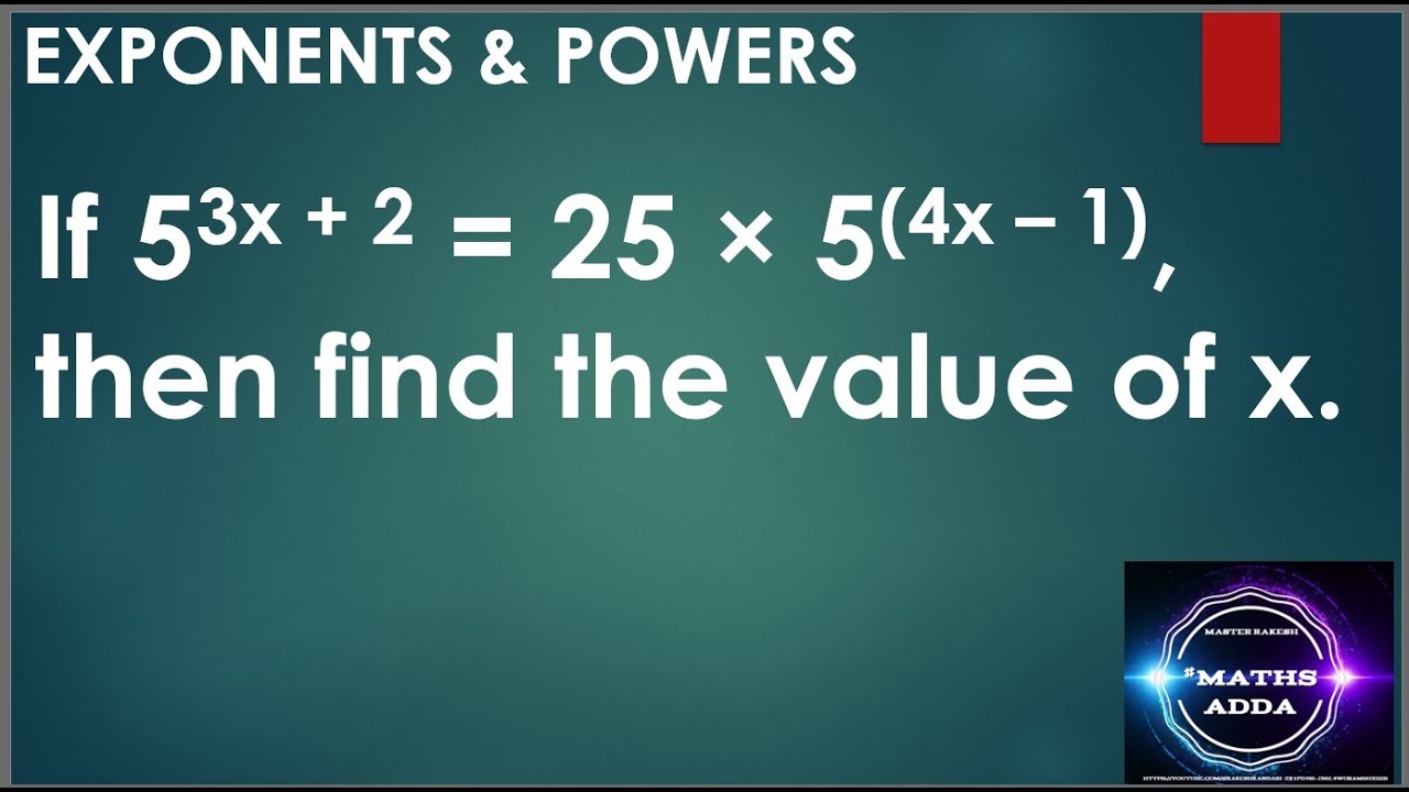 If 5 Power 3x + 2 = 25 × 5 power (4x – 1), then find the value of x ...