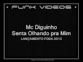 Mc Diguinho - Senta Olhando Pra Mim | LANÇAMENTO FODA 2O12