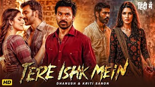 TERE ISHQ MEIN Full Movie | Dhanush, Kriti Sanon, Sushil Dahiya | Latest South Movie 2025 | in Hindi