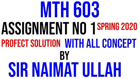 Mth 603|||assignment 1||||spring 2020|||mth603 assignment no 1 spring 2020 solution|||vu.