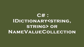 C# : IDictionary string, string  or NameValueCollection