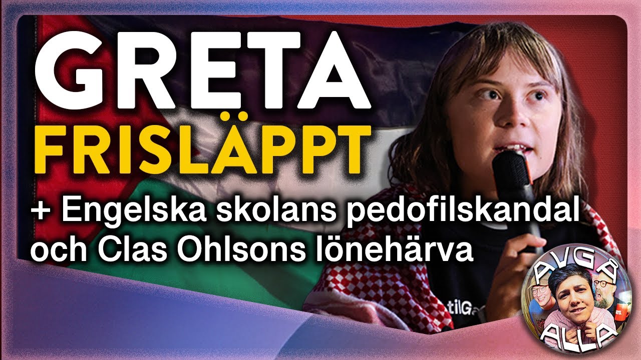 AVGÅ ALLA – Greta frisläppt och pedofilskandal på Engelska skolan