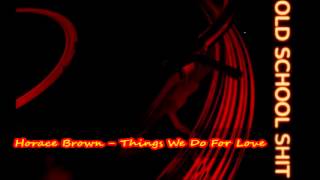 Horace Brown - Things We Do For Love Resimi