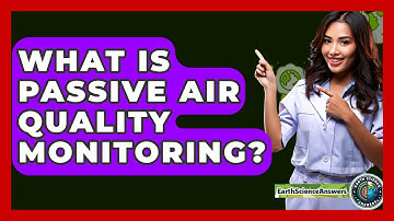 What Is Passive Air Quality Monitoring? - Earth Science Answers