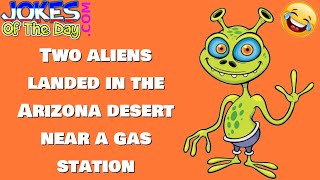 Funny Joke: Two aliens landed in the Arizona desert near a gas station