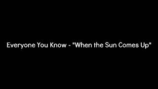 Everyone You Know - When the Sun Comes Up Instrumental Karaoke