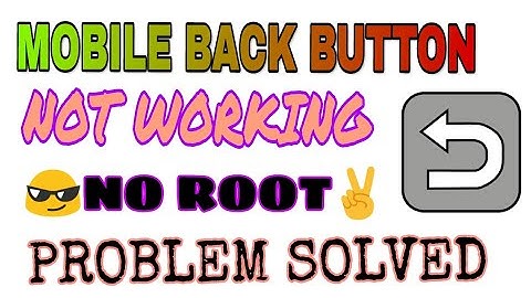 Mobile Back Button Not Working Problem Solved No Root