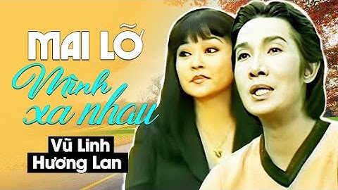 Hương Lan ft. Vũ Linh - MAI LỠ MÌNH XA NHAU | Official Music Video
