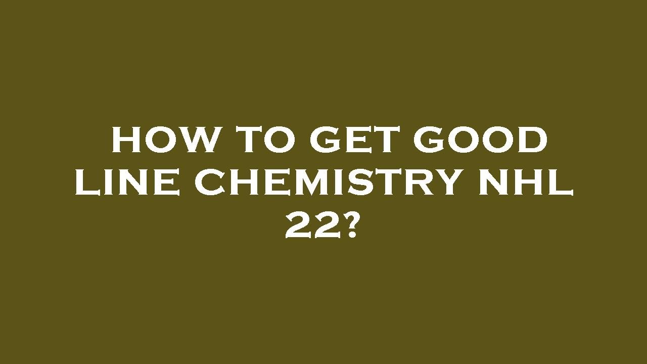 How to get good line chemistry nhl 22? - YouTube