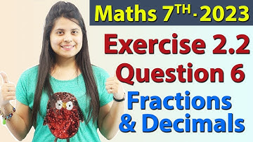 Q 6, Ex 2.2 -  Fractions and Decimals - Chapter 2 - Maths Class 7th - NCERT, New Syllabus 2023 CBSE