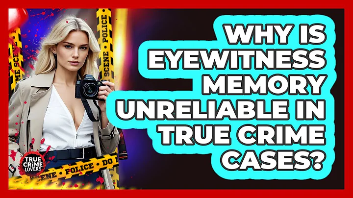Why Is Eyewitness Memory Unreliable In True Crime Cases? - True Crime Lovers