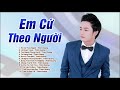 Em Cứ Theo Người - Thiên Quang | Liên Khúc Bolero Trữ Tình BUỒN NỨC NỞ ĐÊM TRƯỜNG