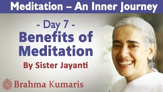 Meditation Ch 7 - Benefits of Meditation | Sister Jayanti