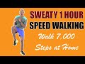 SWEATY 1 HOUR SPEED WALKING/ Walk 7,000 Steps at Home 🔥 Burn 500 Calories 🔥