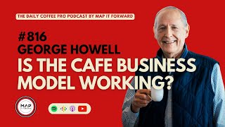 #816 George Howell: Is The Cafe Business Model Working? #coffeeshop