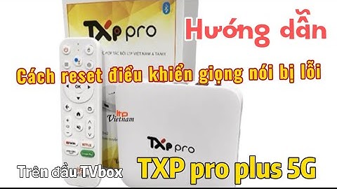 HƯỚNG DẪN cách reset điều khiển giọng nói bị lỗi trên đầu androi TVbox TXP pro plus 5G!