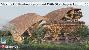 Making Of  Bamboo Restaurant With Sketchup & Lumion 10
