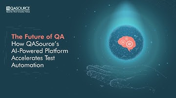 The Future of QA: How QASource’s AI-Powered Platform Accelerates Test Automation