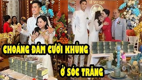 🔴❤ Sốc với quà cưới 10 tỉ tiền mặt, 10 tỉ hiện kim của cặp đôi Sóc Trăng