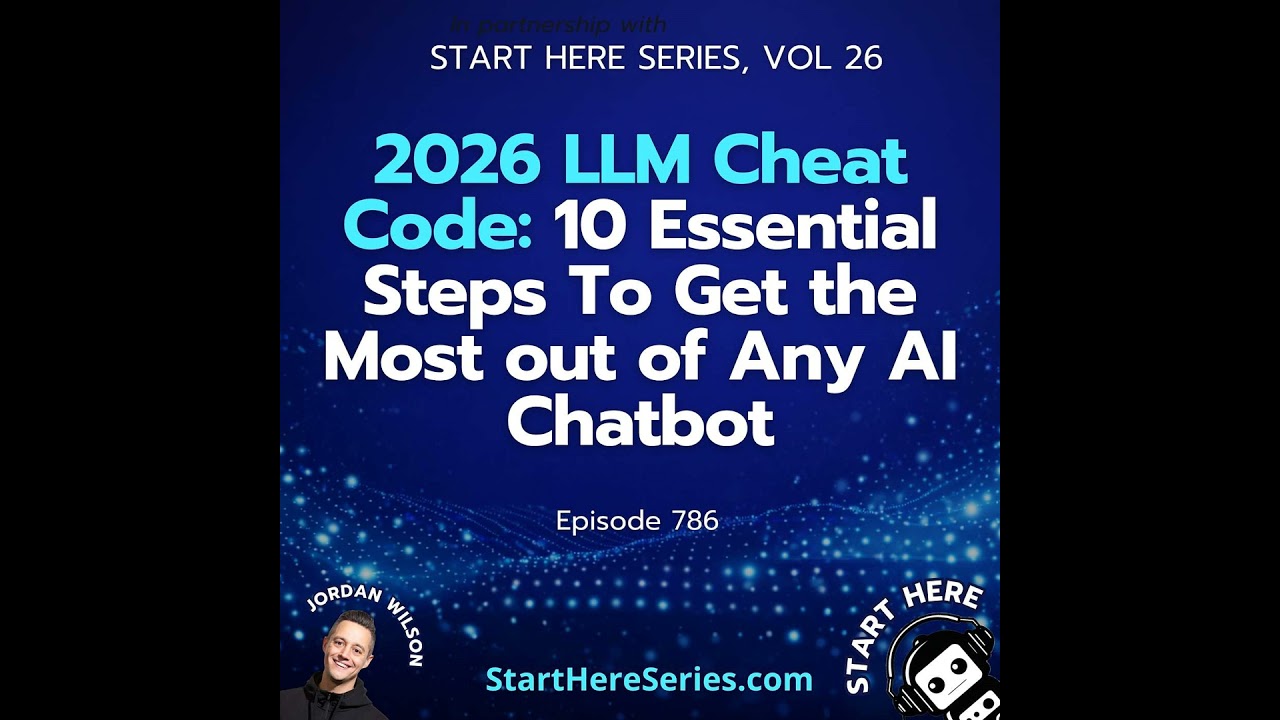 Ep 786: 2026 LLM Cheat Code: 10 Essential Steps To Get the Most out of Any AI Chatbot (Start Here...