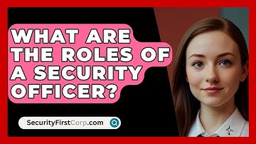 What Are The Roles Of A Security Officer? - SecurityFirstCorp.com