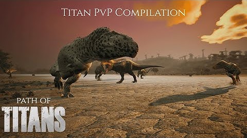 Titan PvP Compilation - [Path of Titans - Official Servers]