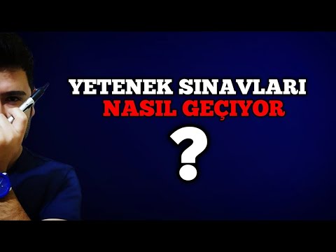 YETENEK SINAVLARI NASIL GEÇİYOR?